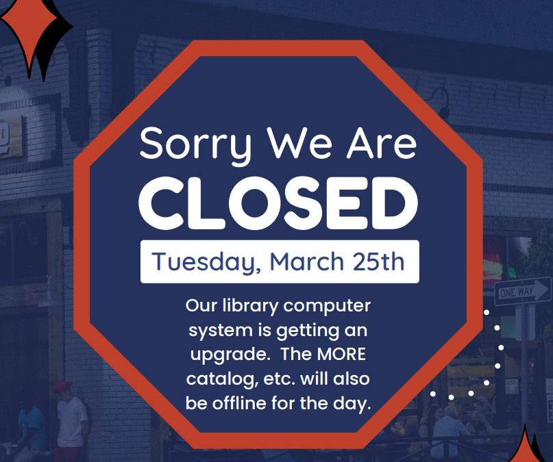 Library will be CLOSED on Tuesday, March 25th